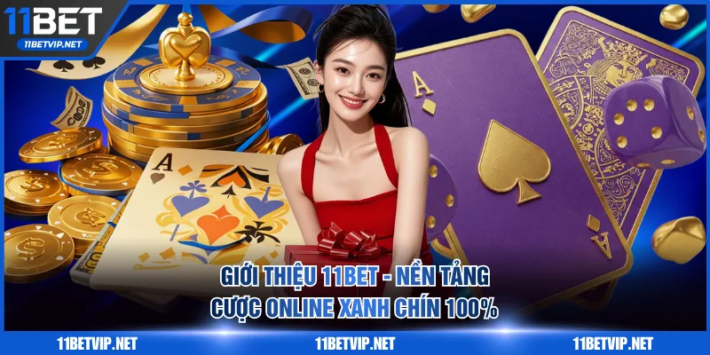 Giới thiệu 11BET - Nền tảng cược online xanh chín 100%