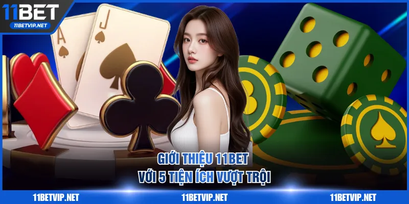 Giới thiệu 11BET với 5 tiện ích vượt trội