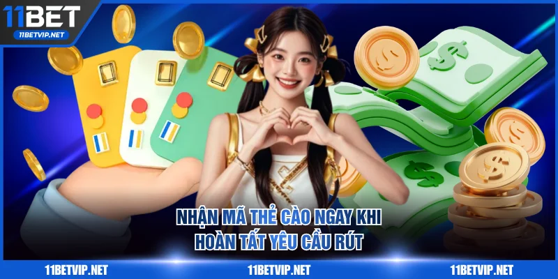 Nhận mã thẻ cào ngay khi hoàn tất yêu cầu rút