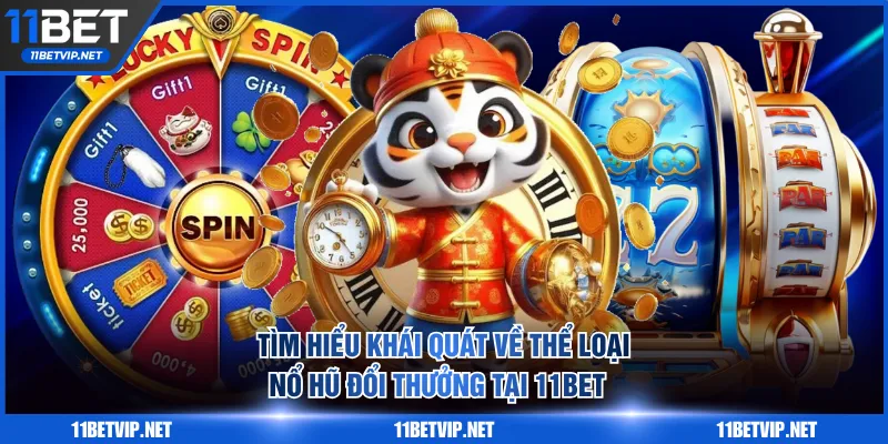 Tìm hiểu khái quát về thể loại nổ hũ đổi thưởng tại 11BET