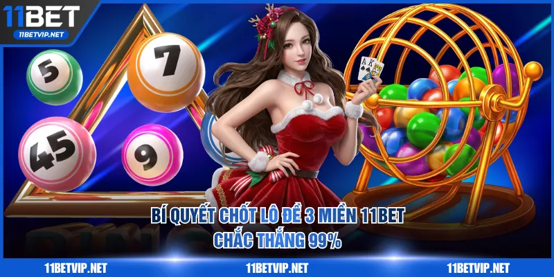 Bí quyết chốt lô đề 3 miền 11BET chắc thắng 99%