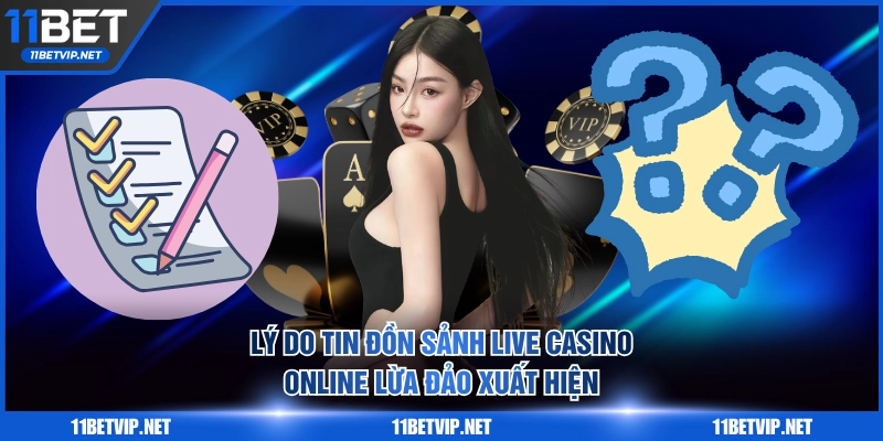 Lý do tin đồn sảnh live casino online lừa đảo xuất hiện