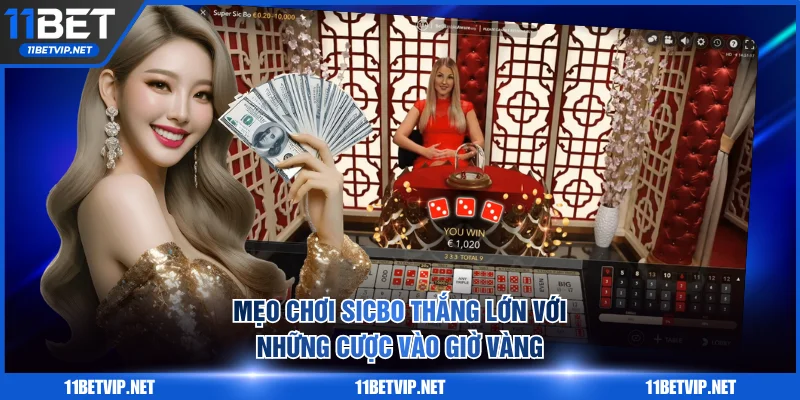 Mẹo chơi Sicbo thắng lớn với những cược vào giờ vàng