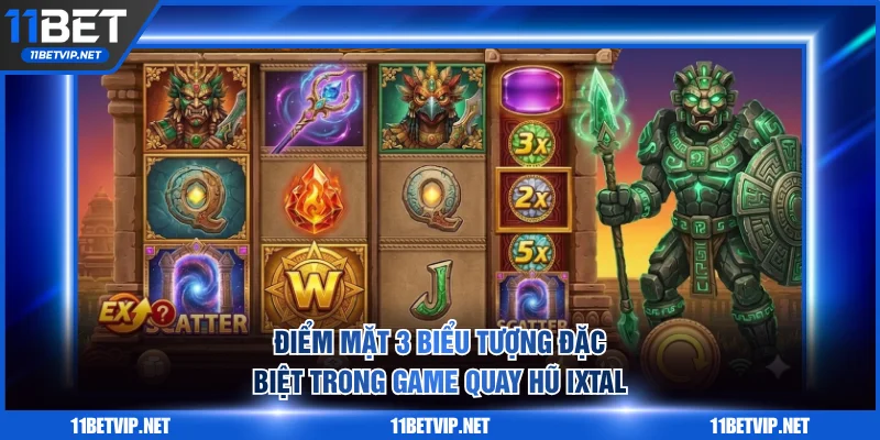 Điểm mặt 3 biểu tượng đặc biệt trong game quay hũ Ixtal